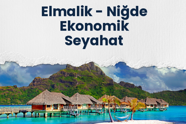 Elmalik → Niğde Ekonomik Seyahat