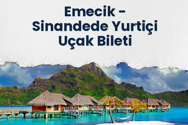 Emecik → Sinandede Yurtiçi Uçak Bileti