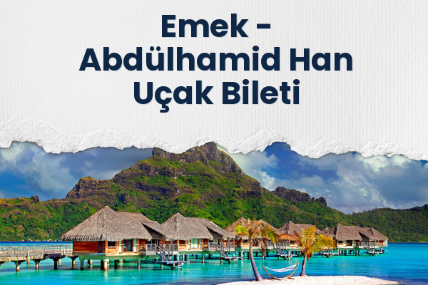 Emek → Abdülhamid Han Uçak Bileti