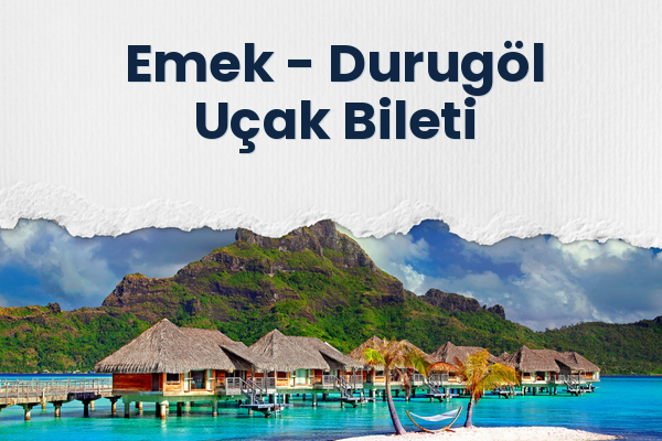 Emek → Durugöl Uçak Bileti