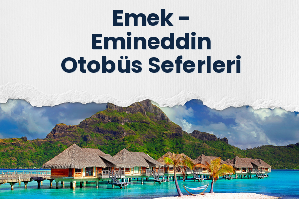 Emek → Emineddin Otobüs Seferleri
