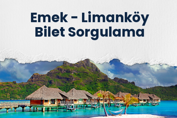 Emek → Limanköy Bilet Sorgulama