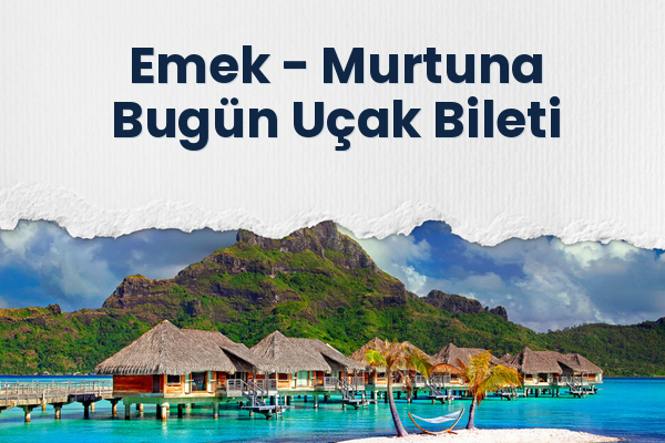 Emek → Murtuna Bugün Uçak Bileti