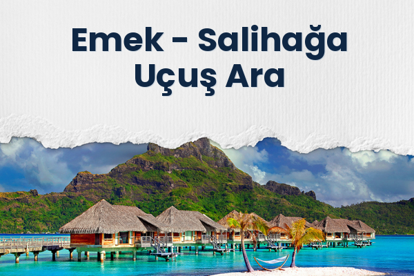 Emek → Salihağa Uçuş Ara