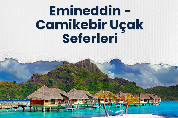 Emineddin → Camikebir Uçak Seferleri