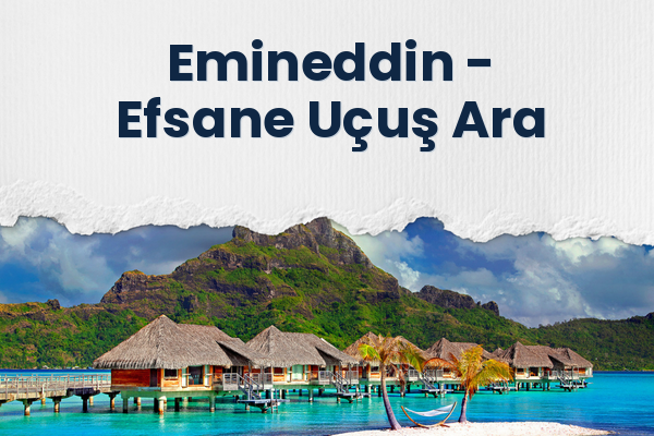 Emineddin → Efsane Uçuş Ara