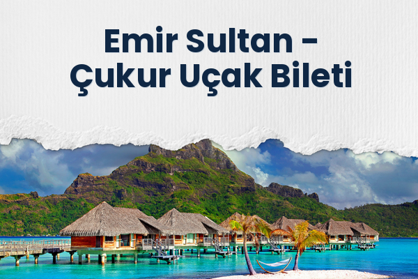 Emir Sultan → Çukur Uçak Bileti