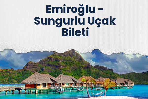 Emiroğlu → Sungurlu Uçak Bileti