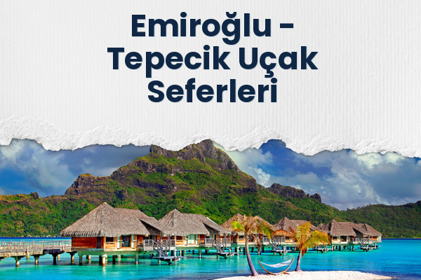 Emiroğlu → Tepecik Uçak Seferleri