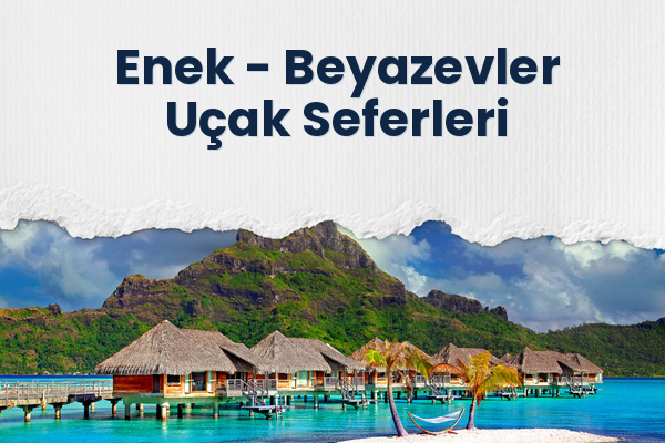 Enek → Beyazevler Uçak Seferleri