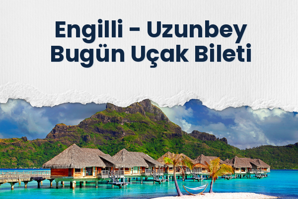 Engilli → Uzunbey Bugün Uçak Bileti