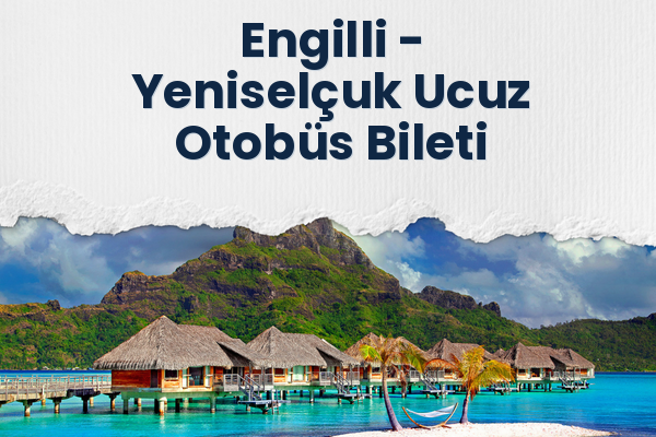 Engilli → Yeniselçuk Ucuz Otobüs Bileti
