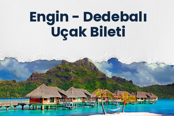 Engin → Dedebalı Uçak Bileti