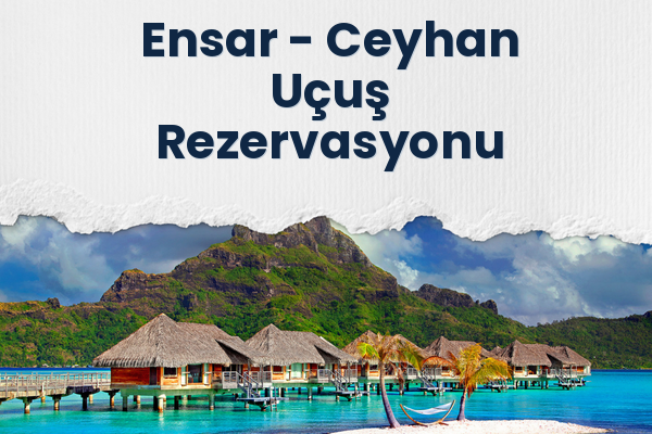 Ensar → Ceyhan Uçuş Rezervasyonu