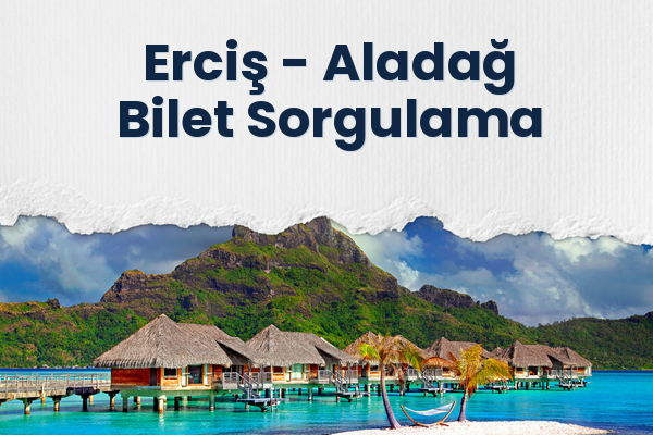 Erciş → Aladağ Bilet Sorgulama