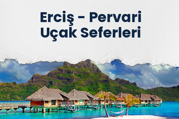 Erciş → Pervari Uçak Seferleri