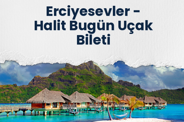 Erciyesevler → Halit Bugün Uçak Bileti