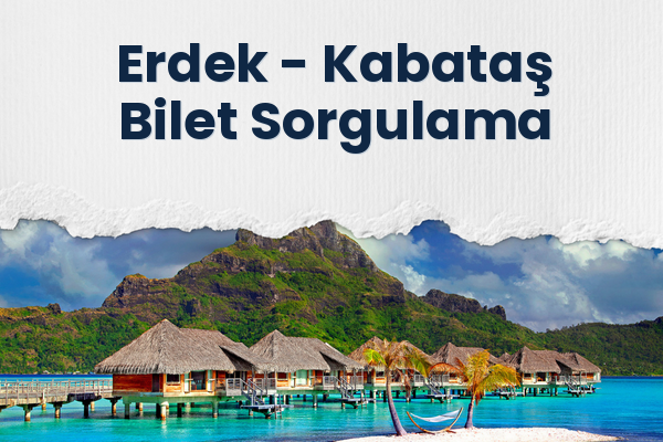 Erdek → Kabataş Bilet Sorgulama
