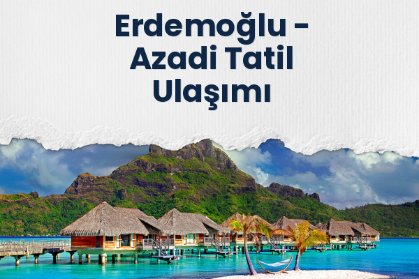 Erdemoğlu → Azadi Tatil Ulaşımı