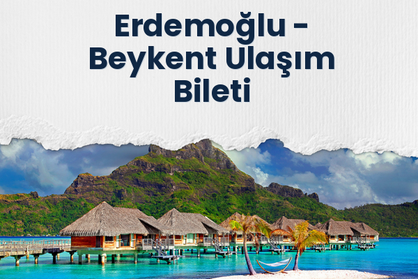 Erdemoğlu → Beykent Ulaşım Bileti