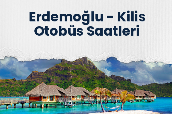 Erdemoğlu → Kilis Otobüs Saatleri