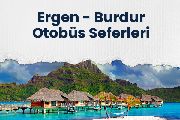 Ergen → Burdur Otobüs Seferleri