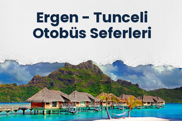 Ergen → Tunceli Otobüs Seferleri