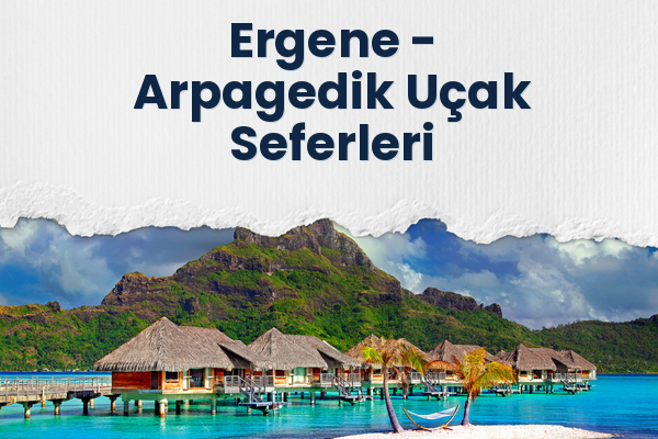 Ergene → Arpagedik Uçak Seferleri