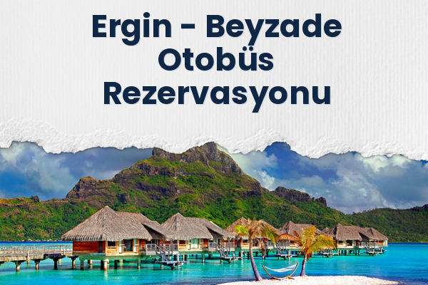 Ergin → Beyzade Otobüs Rezervasyonu