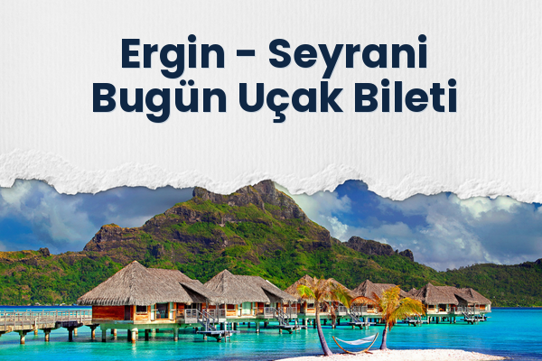 Ergin → Seyrani Bugün Uçak Bileti