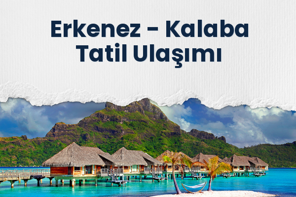 Erkenez → Kalaba Tatil Ulaşımı
