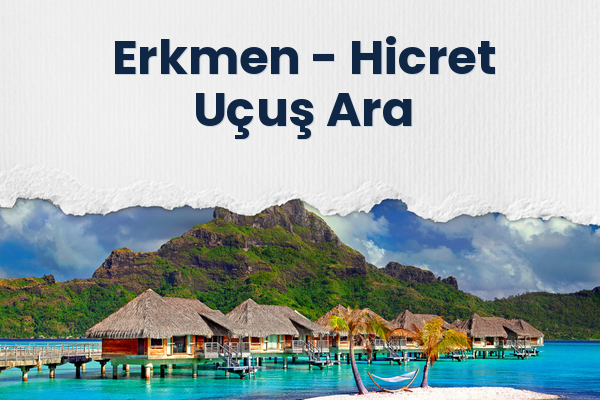 Erkmen → Hicret Uçuş Ara