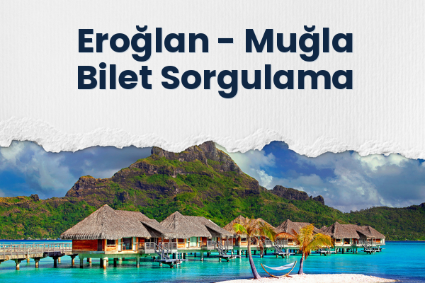 Eroğlan → Muğla Bilet Sorgulama