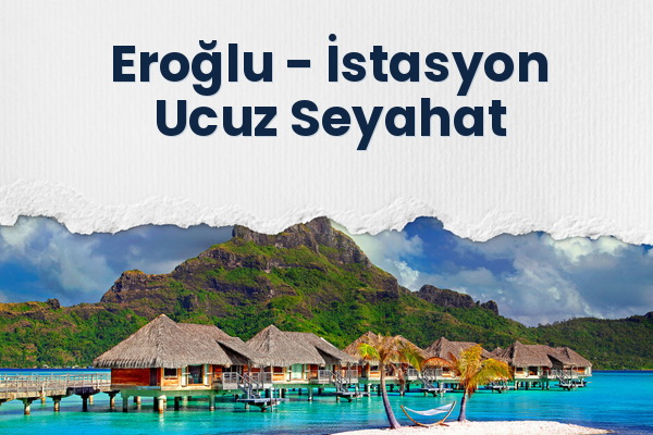 Eroğlu → İstasyon Ucuz Seyahat