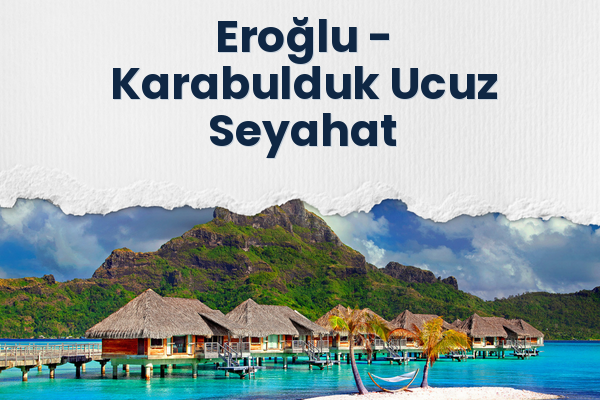 Eroğlu → Karabulduk Ucuz Seyahat