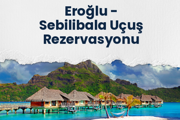 Eroğlu → Sebilibala Uçuş Rezervasyonu