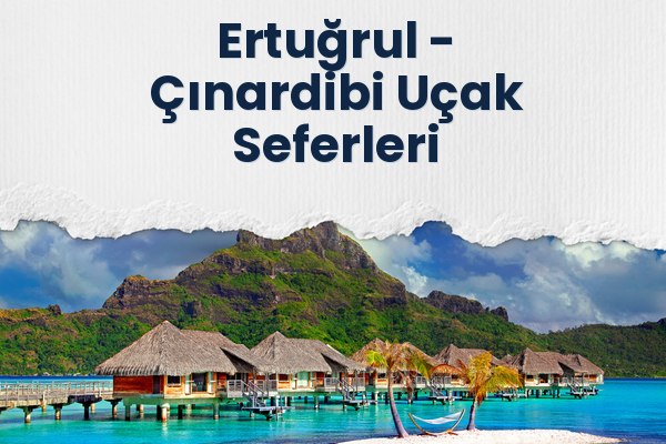 Ertuğrul → Çınardibi Uçak Seferleri