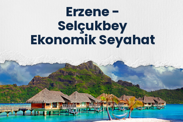 Erzene → Selçukbey Ekonomik Seyahat