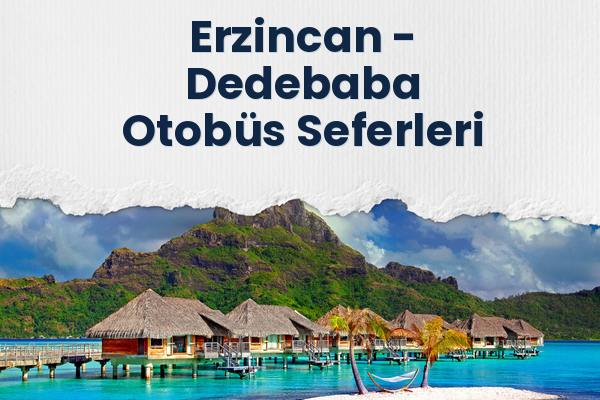 Erzincan → Dedebaba Otobüs Seferleri