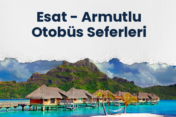 Esat → Armutlu Otobüs Seferleri