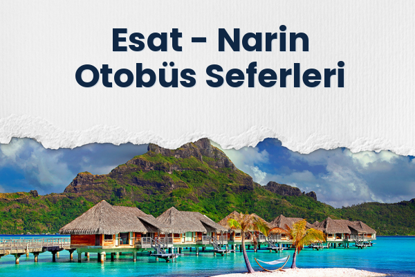 Esat → Narin Otobüs Seferleri