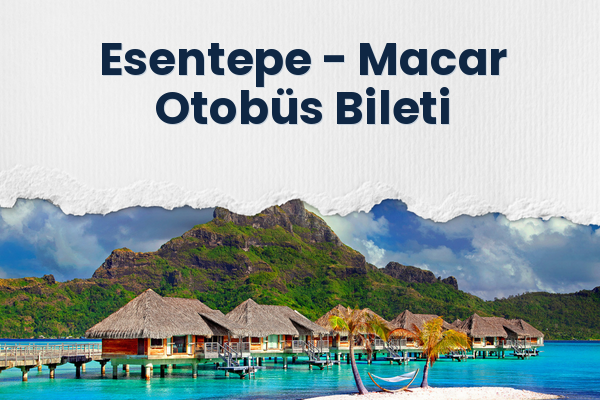 Esentepe → Macar Otobüs Bileti