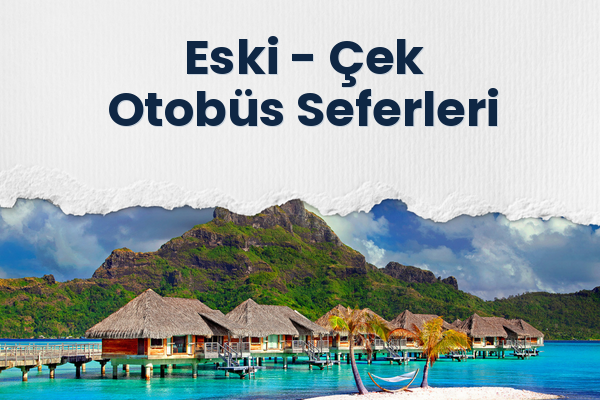 Eski → Çek Otobüs Seferleri