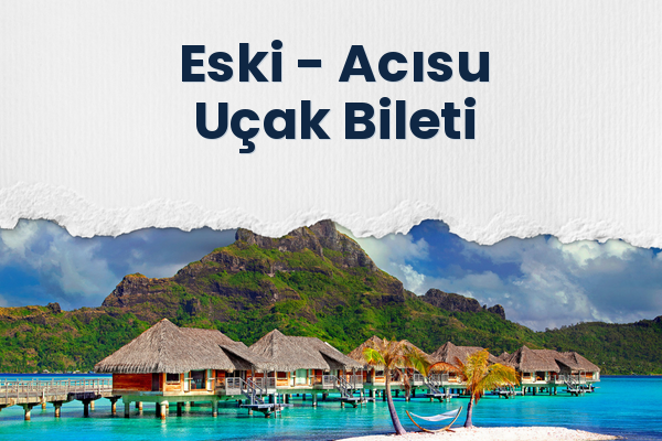 Eski → Acısu Uçak Bileti
