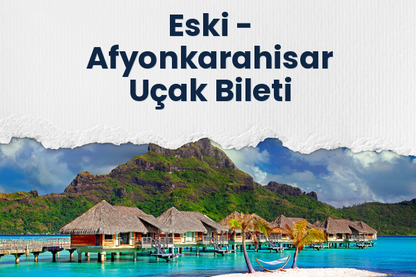 Eski → Afyonkarahisar Uçak Bileti