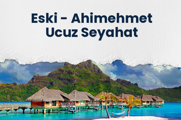 Eski → Ahimehmet Ucuz Seyahat