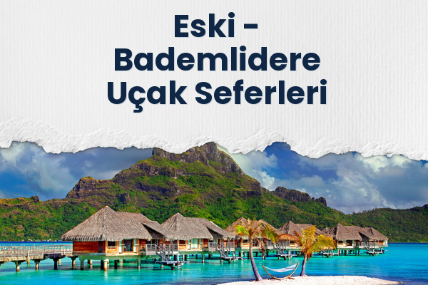 Eski → Bademlidere Uçak Seferleri