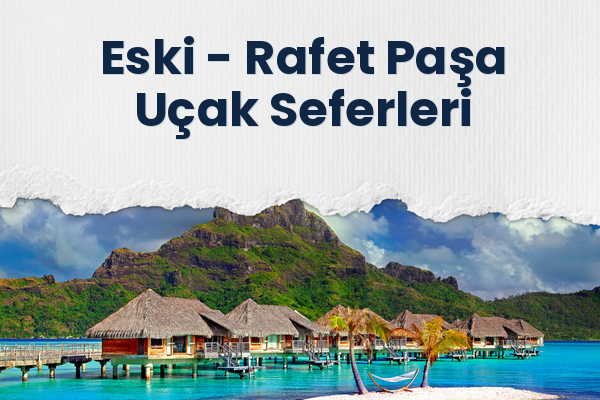 Eski → Rafet Paşa Uçak Seferleri