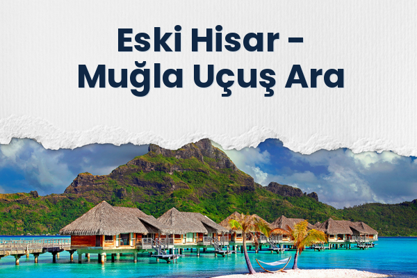 Eski Hisar → Muğla Uçuş Ara