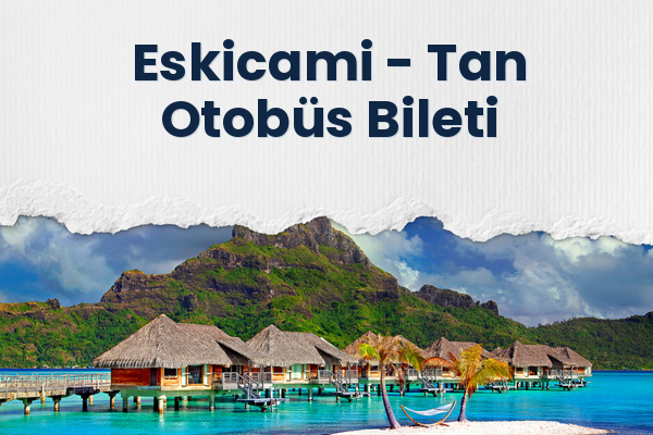 Eskicami → Tan Otobüs Bileti